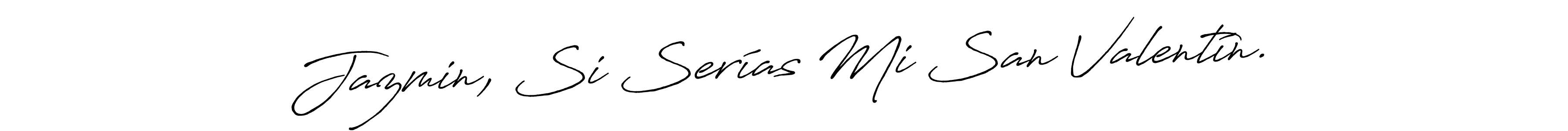 How to make Jazmin, Si Serías Mi San Valentín. signature? Antro_Vectra_Bolder is a professional autograph style. Create handwritten signature for Jazmin, Si Serías Mi San Valentín. name. Jazmin, Si Serías Mi San Valentín. signature style 7 images and pictures png