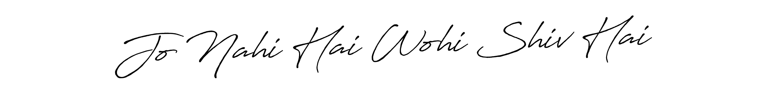 Also we have Jo Nahi Hai Wohi Shiv Hai name is the best signature style. Create professional handwritten signature collection using Antro_Vectra_Bolder autograph style. Jo Nahi Hai Wohi Shiv Hai signature style 7 images and pictures png