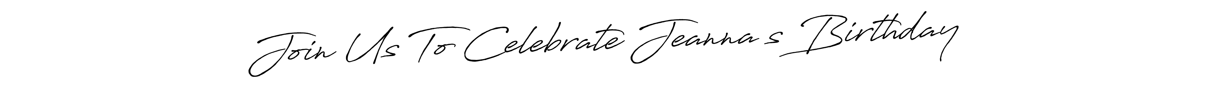 Also we have Join Us To Celebrate Jeanna’s Birthday name is the best signature style. Create professional handwritten signature collection using Antro_Vectra_Bolder autograph style. Join Us To Celebrate Jeanna’s Birthday signature style 7 images and pictures png