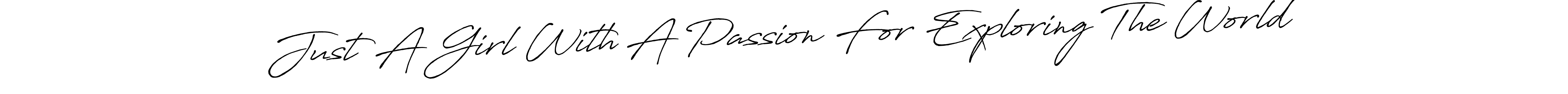 Make a beautiful signature design for name Just A Girl With A Passion For Exploring The World. Use this online signature maker to create a handwritten signature for free. Just A Girl With A Passion For Exploring The World signature style 7 images and pictures png