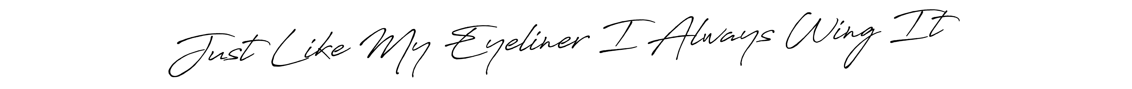 You can use this online signature creator to create a handwritten signature for the name Just Like My Eyeliner I Always Wing It. This is the best online autograph maker. Just Like My Eyeliner I Always Wing It signature style 7 images and pictures png