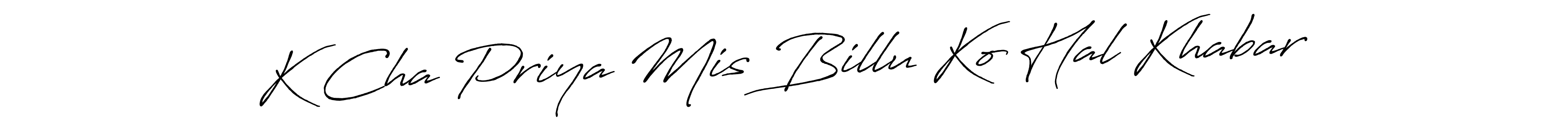 Use a signature maker to create a handwritten signature online. With this signature software, you can design (Antro_Vectra_Bolder) your own signature for name K Cha Priya Mis Billu Ko Hal Khabar. K Cha Priya Mis Billu Ko Hal Khabar signature style 7 images and pictures png