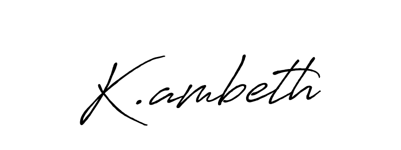Create a beautiful signature design for name K.ambeth. With this signature (Antro_Vectra_Bolder) fonts, you can make a handwritten signature for free. K.ambeth signature style 7 images and pictures png