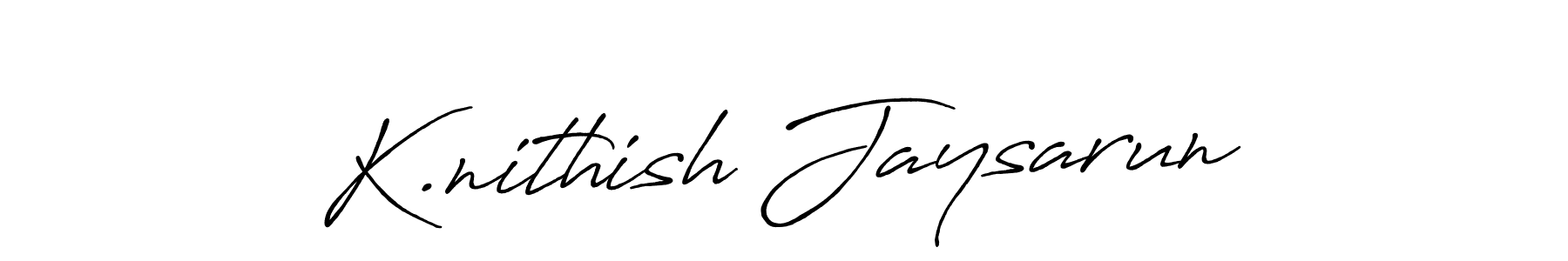 You should practise on your own different ways (Antro_Vectra_Bolder) to write your name (K.nithish Jaysarun) in signature. don't let someone else do it for you. K.nithish Jaysarun signature style 7 images and pictures png