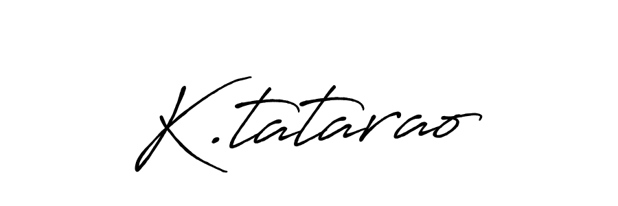 K.tatarao stylish signature style. Best Handwritten Sign (Antro_Vectra_Bolder) for my name. Handwritten Signature Collection Ideas for my name K.tatarao. K.tatarao signature style 7 images and pictures png