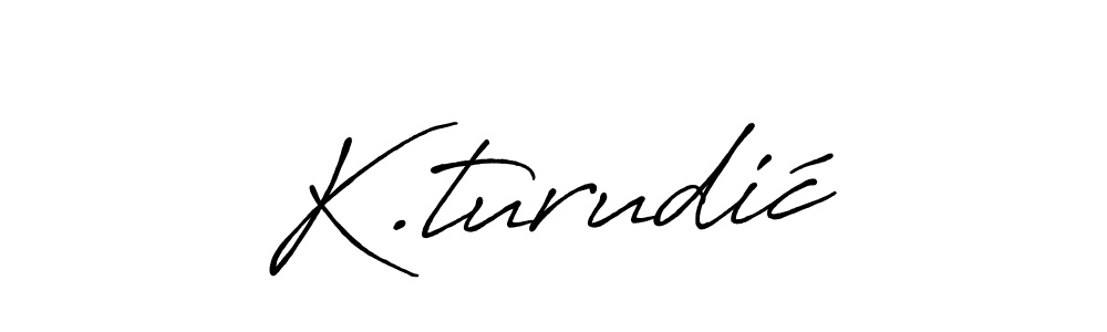 You should practise on your own different ways (Antro_Vectra_Bolder) to write your name (K.turudić) in signature. don't let someone else do it for you. K.turudić signature style 7 images and pictures png