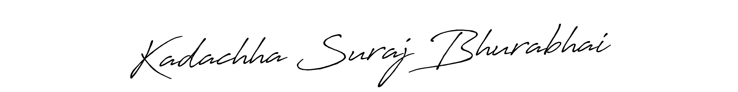 You should practise on your own different ways (Antro_Vectra_Bolder) to write your name (Kadachha Suraj Bhurabhai) in signature. don't let someone else do it for you. Kadachha Suraj Bhurabhai signature style 7 images and pictures png