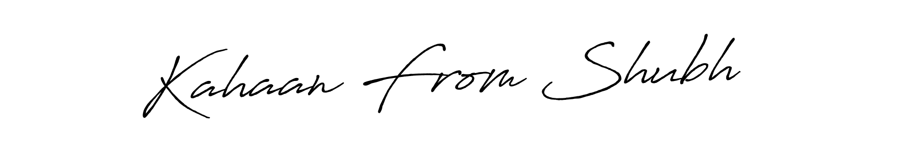 Make a beautiful signature design for name Kahaan From Shubh . With this signature (Antro_Vectra_Bolder) style, you can create a handwritten signature for free. Kahaan From Shubh  signature style 7 images and pictures png