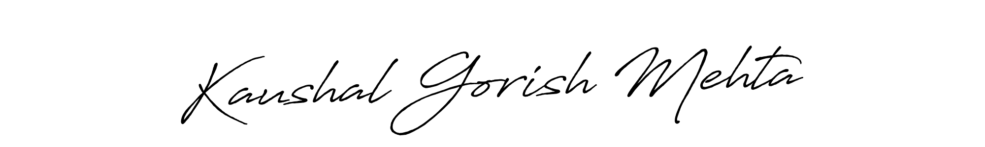 You should practise on your own different ways (Antro_Vectra_Bolder) to write your name (Kaushal Gorish Mehta) in signature. don't let someone else do it for you. Kaushal Gorish Mehta signature style 7 images and pictures png