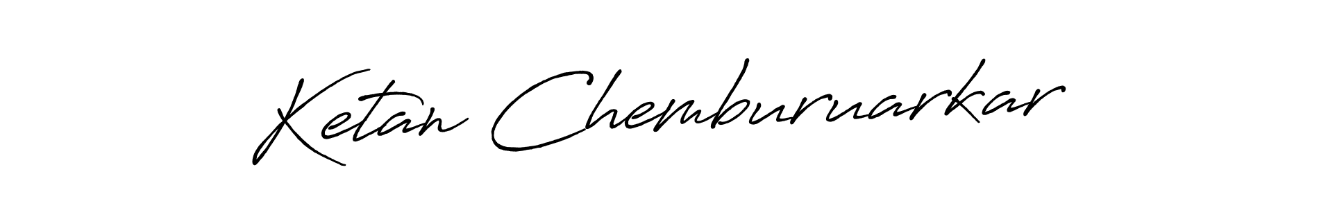 Also we have Ketan Chemburuarkar name is the best signature style. Create professional handwritten signature collection using Antro_Vectra_Bolder autograph style. Ketan Chemburuarkar signature style 7 images and pictures png