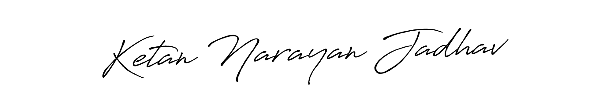 You should practise on your own different ways (Antro_Vectra_Bolder) to write your name (Ketan Narayan Jadhav) in signature. don't let someone else do it for you. Ketan Narayan Jadhav signature style 7 images and pictures png