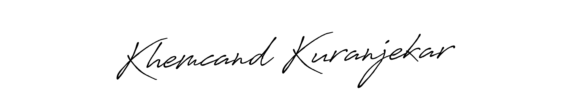 You should practise on your own different ways (Antro_Vectra_Bolder) to write your name (Khemcand Kuranjekar) in signature. don't let someone else do it for you. Khemcand Kuranjekar signature style 7 images and pictures png