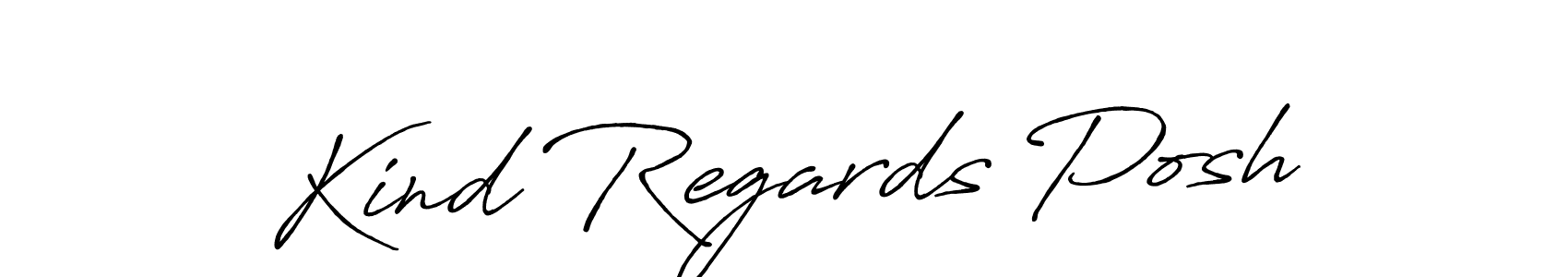 You should practise on your own different ways (Antro_Vectra_Bolder) to write your name (Kind Regards Posh) in signature. don't let someone else do it for you. Kind Regards Posh signature style 7 images and pictures png