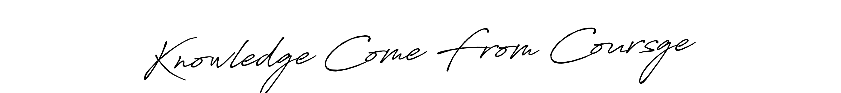 Create a beautiful signature design for name Knowledge Come From Coursge. With this signature (Antro_Vectra_Bolder) fonts, you can make a handwritten signature for free. Knowledge Come From Coursge signature style 7 images and pictures png