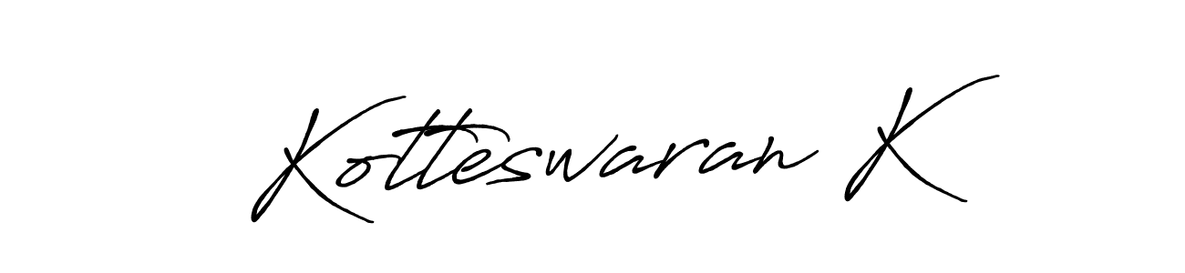You should practise on your own different ways (Antro_Vectra_Bolder) to write your name (Kotteswaran K) in signature. don't let someone else do it for you. Kotteswaran K signature style 7 images and pictures png