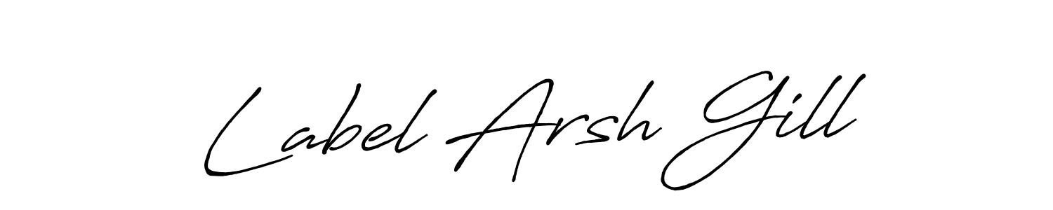 Make a short Label Arsh Gill signature style. Manage your documents anywhere anytime using Antro_Vectra_Bolder. Create and add eSignatures, submit forms, share and send files easily. Label Arsh Gill signature style 7 images and pictures png