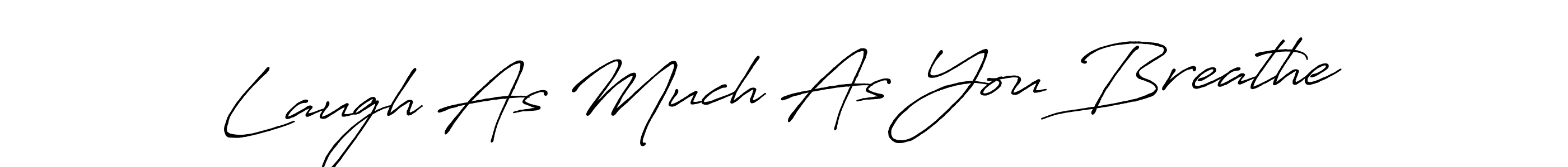 Also You can easily find your signature by using the search form. We will create Laugh As Much As You Breathe name handwritten signature images for you free of cost using Antro_Vectra_Bolder sign style. Laugh As Much As You Breathe signature style 7 images and pictures png