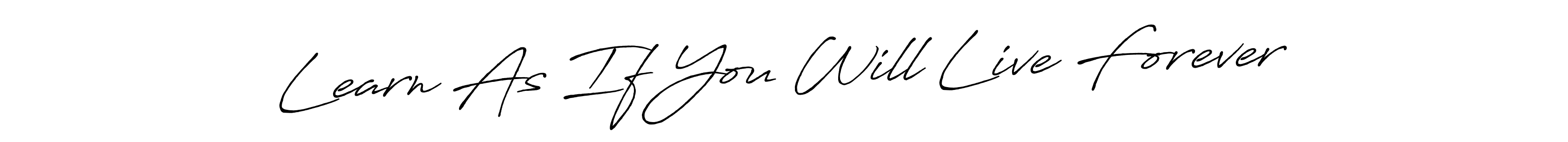 Make a short Learn As If You Will Live Forever signature style. Manage your documents anywhere anytime using Antro_Vectra_Bolder. Create and add eSignatures, submit forms, share and send files easily. Learn As If You Will Live Forever signature style 7 images and pictures png