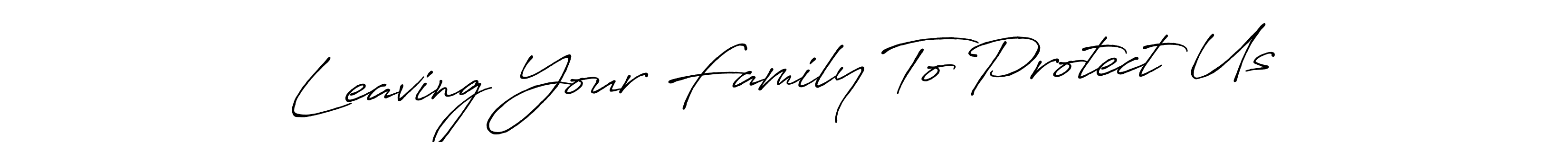 It looks lik you need a new signature style for name Leaving Your Family To Protect Us. Design unique handwritten (Antro_Vectra_Bolder) signature with our free signature maker in just a few clicks. Leaving Your Family To Protect Us signature style 7 images and pictures png