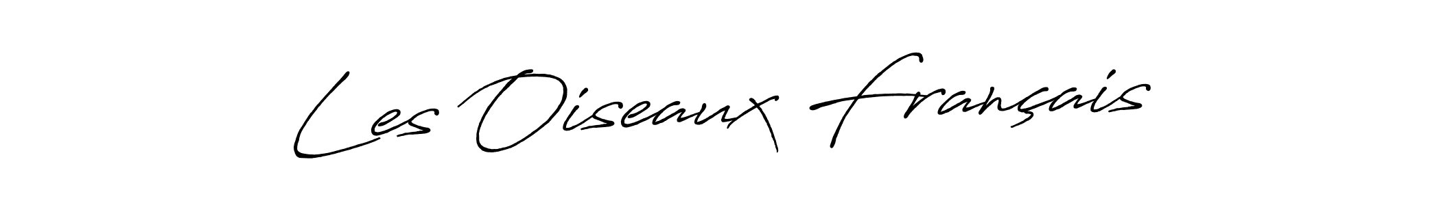 Make a short Les Oiseaux Français signature style. Manage your documents anywhere anytime using Antro_Vectra_Bolder. Create and add eSignatures, submit forms, share and send files easily. Les Oiseaux Français signature style 7 images and pictures png