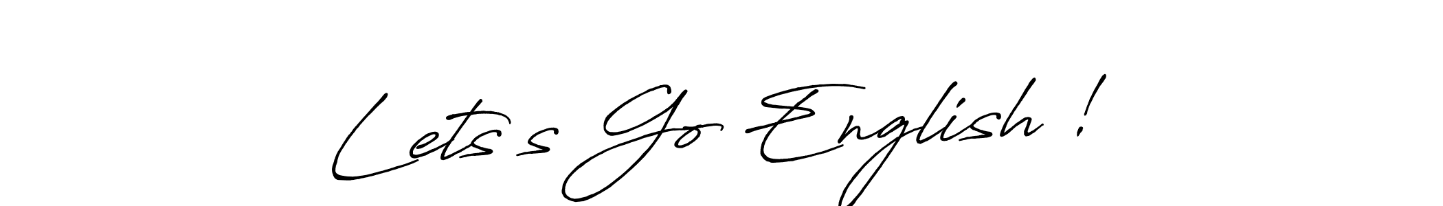 Lets’s Go English ! stylish signature style. Best Handwritten Sign (Antro_Vectra_Bolder) for my name. Handwritten Signature Collection Ideas for my name Lets’s Go English !. Lets’s Go English ! signature style 7 images and pictures png