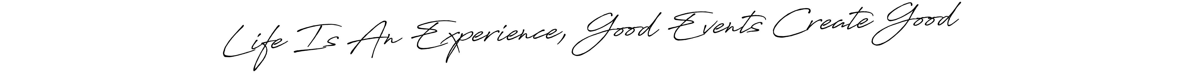Create a beautiful signature design for name Life Is An Experience, Good Events Create Good. With this signature (Antro_Vectra_Bolder) fonts, you can make a handwritten signature for free. Life Is An Experience, Good Events Create Good signature style 7 images and pictures png
