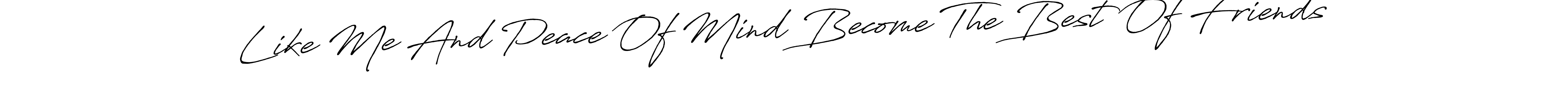 Also You can easily find your signature by using the search form. We will create Like Me And Peace Of Mind Become The Best Of Friends name handwritten signature images for you free of cost using Antro_Vectra_Bolder sign style. Like Me And Peace Of Mind Become The Best Of Friends signature style 7 images and pictures png