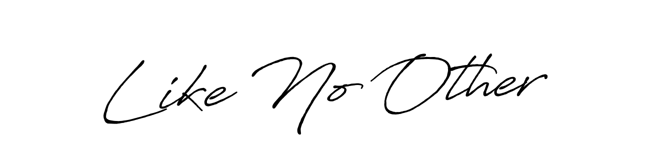 Make a beautiful signature design for name Like No Other. With this signature (Antro_Vectra_Bolder) style, you can create a handwritten signature for free. Like No Other signature style 7 images and pictures png