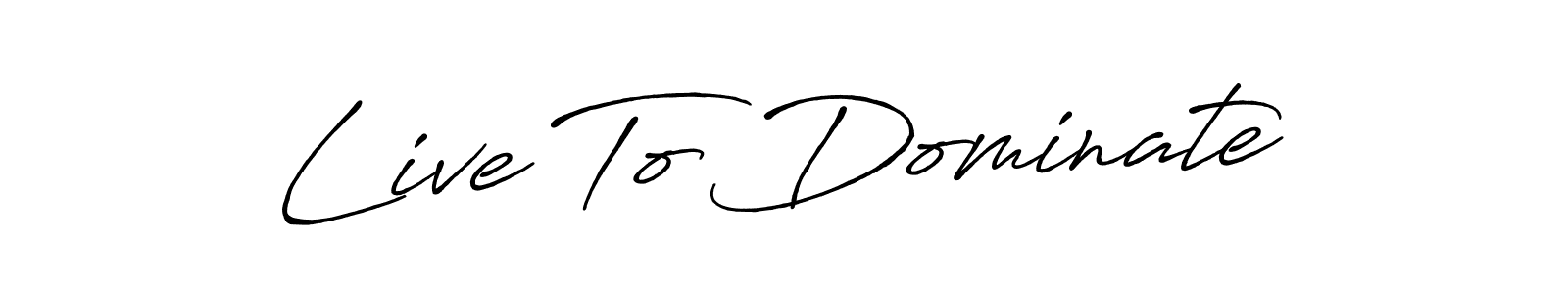 Design your own signature with our free online signature maker. With this signature software, you can create a handwritten (Antro_Vectra_Bolder) signature for name Live To Dominate. Live To Dominate signature style 7 images and pictures png