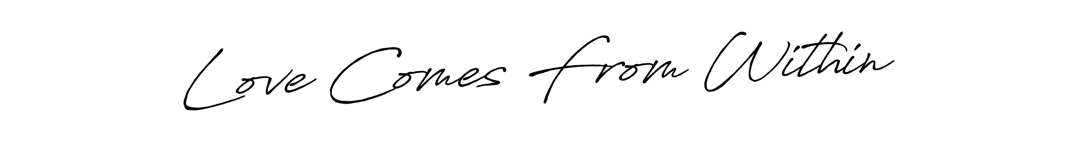 if you are searching for the best signature style for your name Love Comes From Within. so please give up your signature search. here we have designed multiple signature styles  using Antro_Vectra_Bolder. Love Comes From Within signature style 7 images and pictures png