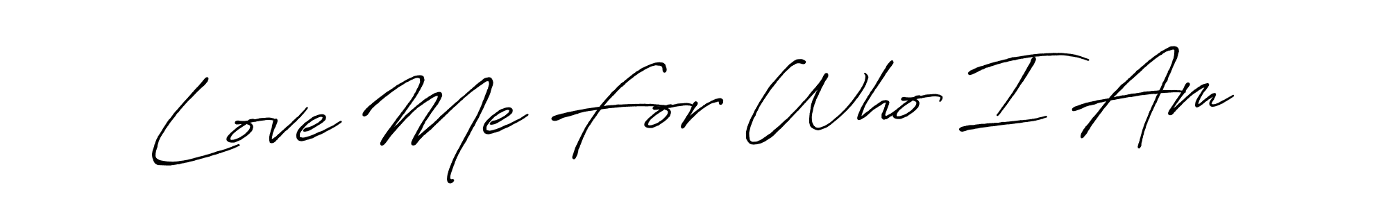 This is the best signature style for the Love Me For Who I Am name. Also you like these signature font (Antro_Vectra_Bolder). Mix name signature. Love Me For Who I Am signature style 7 images and pictures png