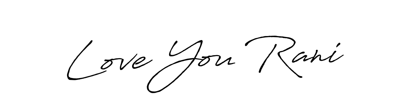 Also You can easily find your signature by using the search form. We will create Love You Rani name handwritten signature images for you free of cost using Antro_Vectra_Bolder sign style. Love You Rani signature style 7 images and pictures png