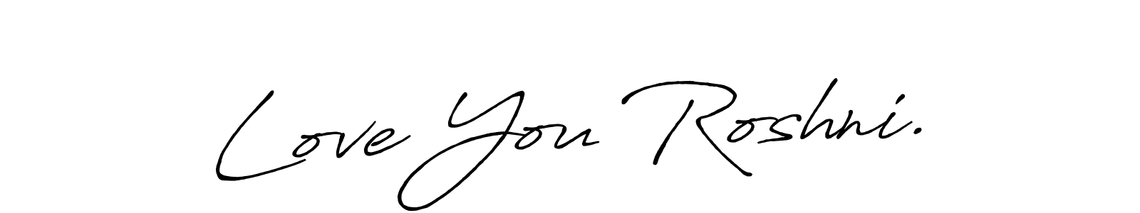 Design your own signature with our free online signature maker. With this signature software, you can create a handwritten (Antro_Vectra_Bolder) signature for name Love You Roshni.. Love You Roshni. signature style 7 images and pictures png