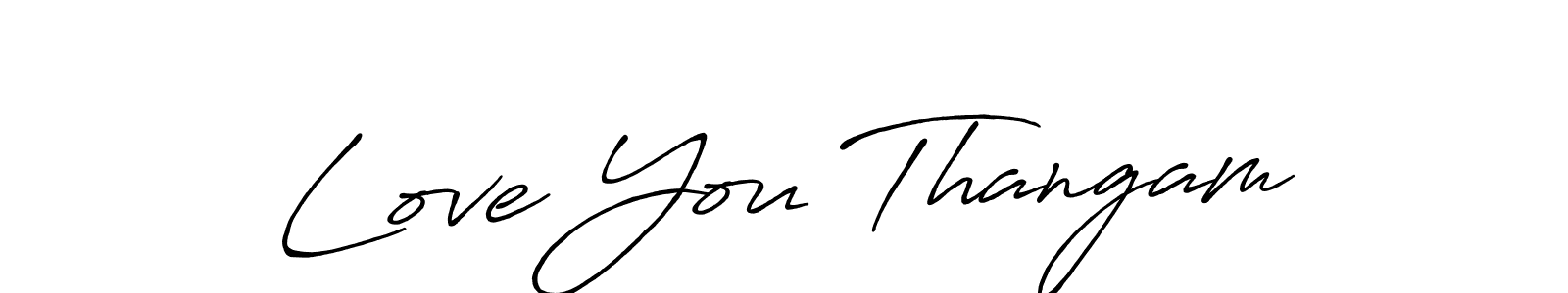 if you are searching for the best signature style for your name Love You Thangam. so please give up your signature search. here we have designed multiple signature styles  using Antro_Vectra_Bolder. Love You Thangam signature style 7 images and pictures png