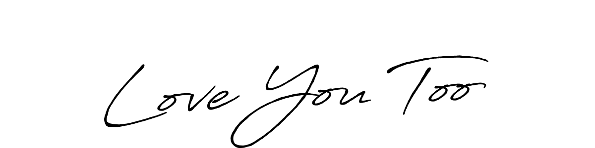 Create a beautiful signature design for name Love You Too. With this signature (Antro_Vectra_Bolder) fonts, you can make a handwritten signature for free. Love You Too signature style 7 images and pictures png