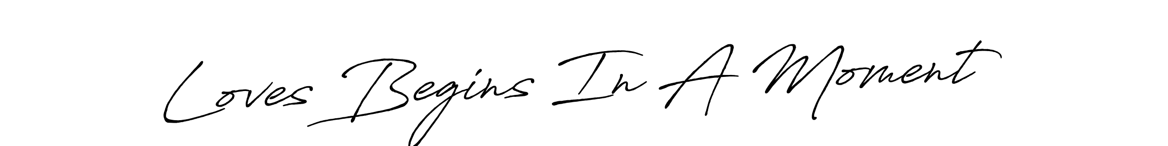 Also You can easily find your signature by using the search form. We will create Loves Begins In A Moment name handwritten signature images for you free of cost using Antro_Vectra_Bolder sign style. Loves Begins In A Moment signature style 7 images and pictures png