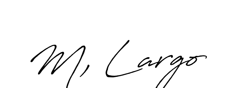 You should practise on your own different ways (Antro_Vectra_Bolder) to write your name (M, Largo) in signature. don't let someone else do it for you. M, Largo signature style 7 images and pictures png