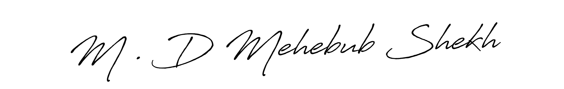 Make a short M . D Mehebub Shekh signature style. Manage your documents anywhere anytime using Antro_Vectra_Bolder. Create and add eSignatures, submit forms, share and send files easily. M . D Mehebub Shekh signature style 7 images and pictures png