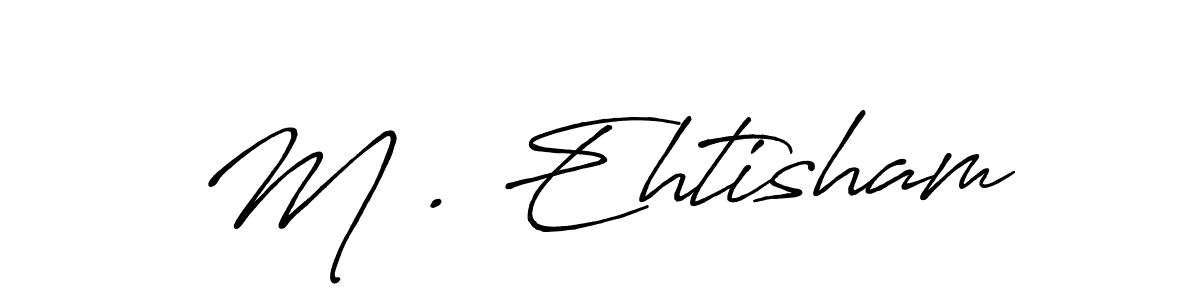 How to make M . Ehtisham name signature. Use Antro_Vectra_Bolder style for creating short signs online. This is the latest handwritten sign. M . Ehtisham signature style 7 images and pictures png