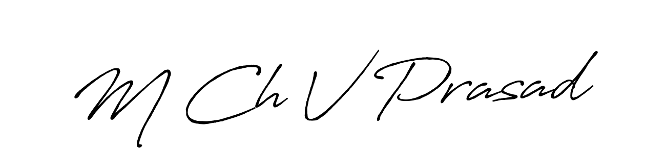 You should practise on your own different ways (Antro_Vectra_Bolder) to write your name (M Ch V Prasad) in signature. don't let someone else do it for you. M Ch V Prasad signature style 7 images and pictures png