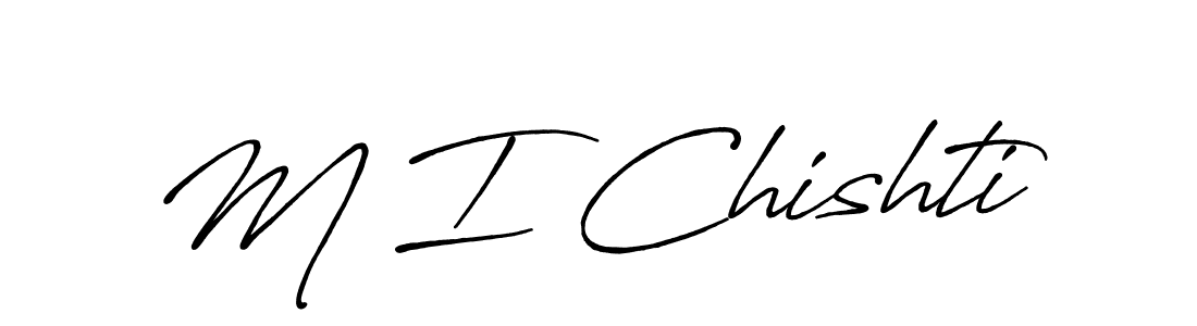 The best way (Antro_Vectra_Bolder) to make a short signature is to pick only two or three words in your name. The name M I Chishti include a total of six letters. For converting this name. M I Chishti signature style 7 images and pictures png