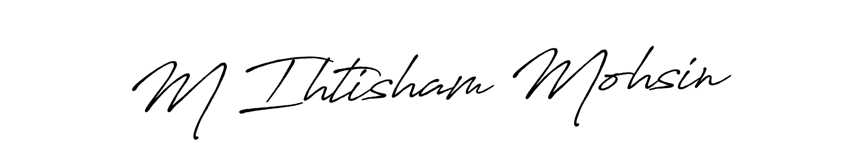 Make a beautiful signature design for name M Ihtisham Mohsin. With this signature (Antro_Vectra_Bolder) style, you can create a handwritten signature for free. M Ihtisham Mohsin signature style 7 images and pictures png