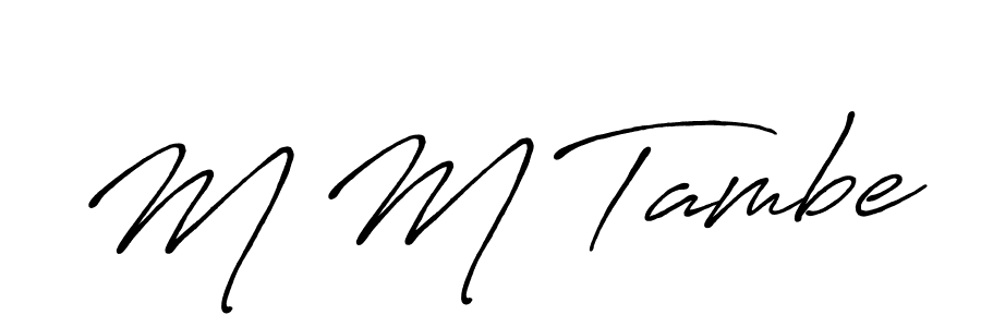 The best way (Antro_Vectra_Bolder) to make a short signature is to pick only two or three words in your name. The name M M Tambe include a total of six letters. For converting this name. M M Tambe signature style 7 images and pictures png