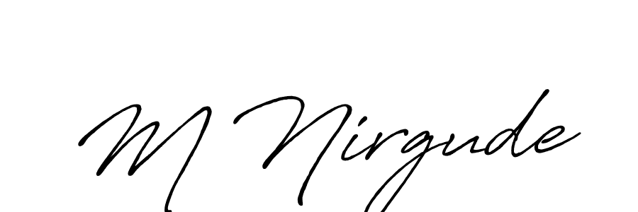 The best way (Antro_Vectra_Bolder) to make a short signature is to pick only two or three words in your name. The name M Nirgude include a total of six letters. For converting this name. M Nirgude signature style 7 images and pictures png