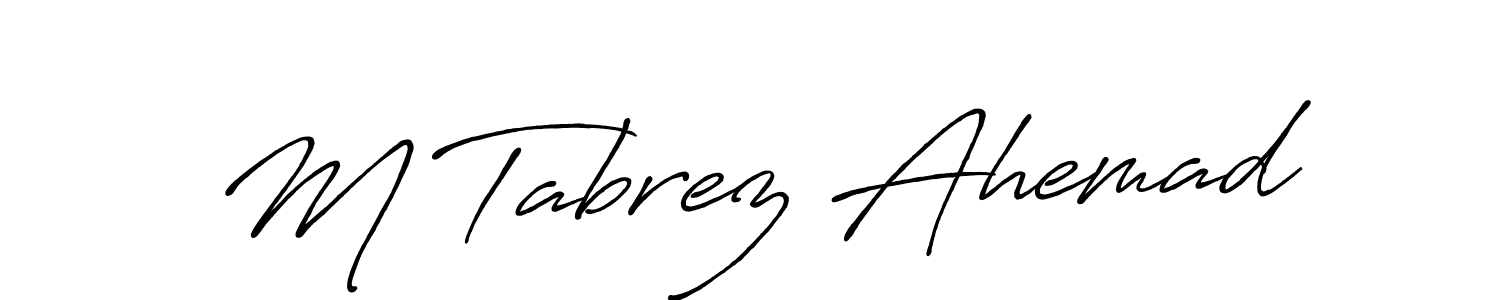 Create a beautiful signature design for name M Tabrez Ahemad. With this signature (Antro_Vectra_Bolder) fonts, you can make a handwritten signature for free. M Tabrez Ahemad signature style 7 images and pictures png