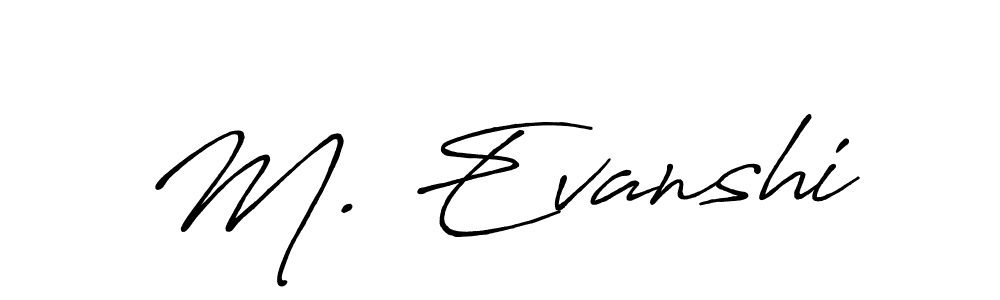 The best way (Antro_Vectra_Bolder) to make a short signature is to pick only two or three words in your name. The name M. Evanshi include a total of six letters. For converting this name. M. Evanshi signature style 7 images and pictures png