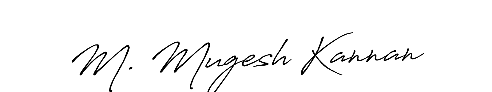 You should practise on your own different ways (Antro_Vectra_Bolder) to write your name (M. Mugesh Kannan) in signature. don't let someone else do it for you. M. Mugesh Kannan signature style 7 images and pictures png