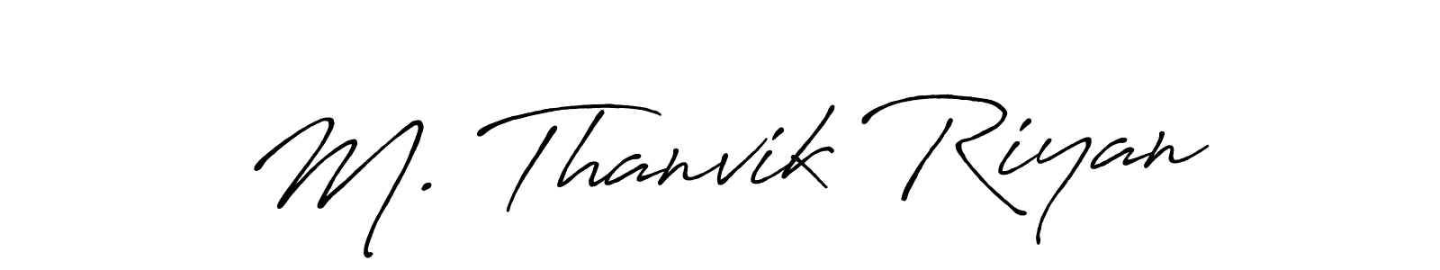 You should practise on your own different ways (Antro_Vectra_Bolder) to write your name (M. Thanvik Riyan) in signature. don't let someone else do it for you. M. Thanvik Riyan signature style 7 images and pictures png