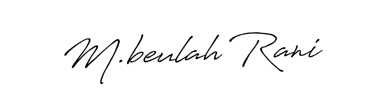 Make a short M.beulah Rani signature style. Manage your documents anywhere anytime using Antro_Vectra_Bolder. Create and add eSignatures, submit forms, share and send files easily. M.beulah Rani signature style 7 images and pictures png