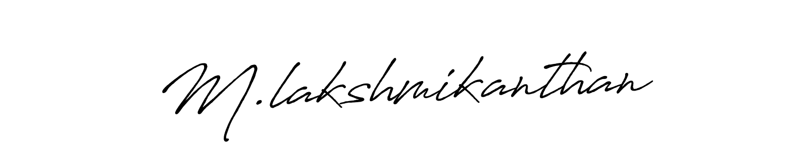 Use a signature maker to create a handwritten signature online. With this signature software, you can design (Antro_Vectra_Bolder) your own signature for name M.lakshmikanthan. M.lakshmikanthan signature style 7 images and pictures png